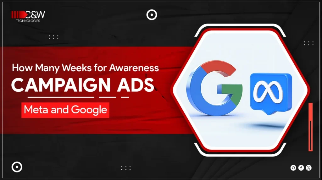 how many weeks for awareness campaign ads meta and google